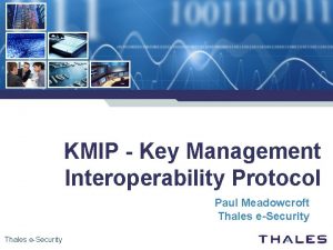 KMIP Key Management Interoperability Protocol Paul Meadowcroft Thales
