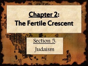 Chapter 2 The Fertile Crescent Section 5 Judaism