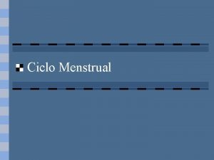 Ciclo Menstrual Ciclo menstrual procesos que conducen a