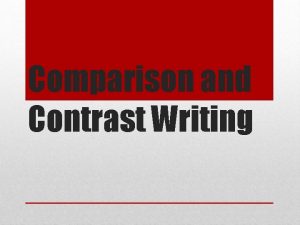 Comparison and Contrast Writing What is comparison contrast