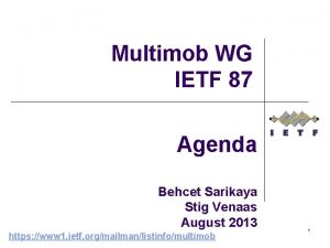 Multimob WG IETF 87 Agenda Behcet Sarikaya Stig