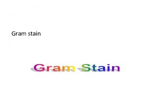 Gram stain Principle The Gram stain is the