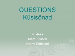 QUESTIONS Ksisnad 4 klass Mare Kivistik Harmi Phikool