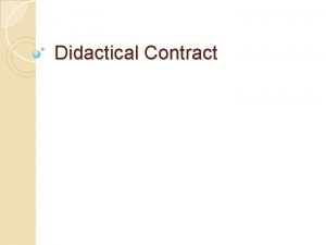 Didactical Contract Didactical Contract A didactical contract is