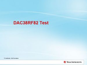 DAC 38 RF 82 Test TI Confidential NDA