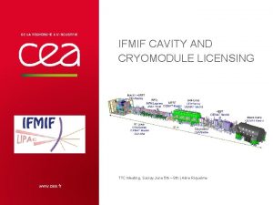 IFMIF CAVITY AND CRYOMODULE LICENSING TTC Meeting Saclay