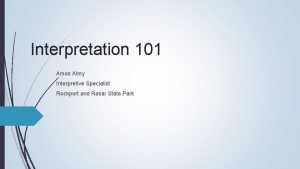 Interpretation 101 Amos Almy Interpretive Specialist Rockport and