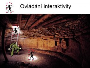 Ovldn interaktivity Ovldn interaktivity Zanme od zklad Ovldn