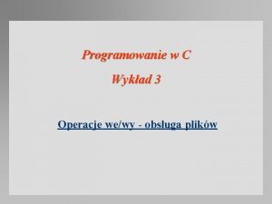 Programowanie w C Wykad 3 Operacje wewy obsuga