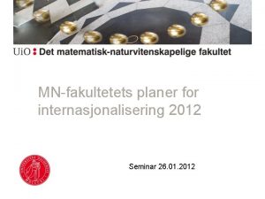 MNfakultetets planer for internasjonalisering 2012 Seminar 26 01