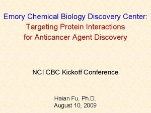 Emory Chemical Biology Discovery Center Targeting Protein Interactions