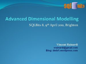 Advanced Dimensional Modelling SQLBits 8 9 th April