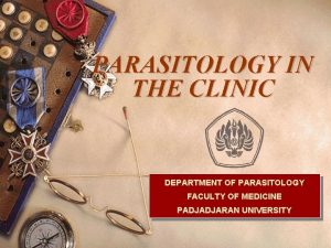 PARASITOLOGY IN THE CLINIC DEPARTMENT OF PARASITOLOGY FACULTY