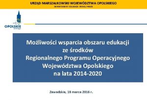 URZD MARSZAKOWSKI WOJEWDZTWA OPOLSKIEGO DEPARTAMENT EDUKACJI I RYNKU