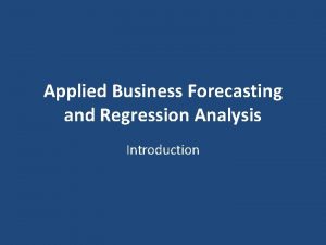 Applied Business Forecasting and Regression Analysis Introduction Introduction