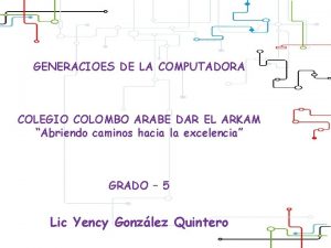 GENERACIOES DE LA COMPUTADORA COLEGIO COLOMBO ARABE DAR