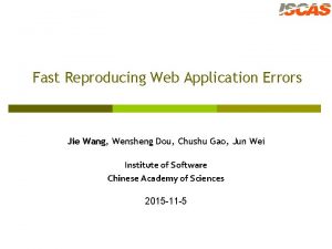 Fast Reproducing Web Application Errors Jie Wang Wensheng