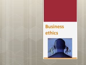 Business ethics Definition Business ethics is the behavior