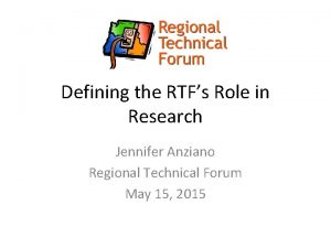 Defining the RTFs Role in Research Jennifer Anziano