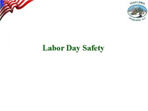 Labor Day Safety Purpose Provide accident prevention information