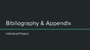 Bibliography Appendix Individual Project Bibliography A bibliography is