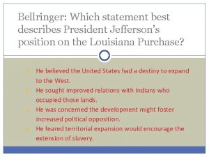 Bellringer Which statement best describes President Jeffersons position