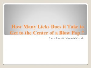 How Many Licks Does it Take to Get