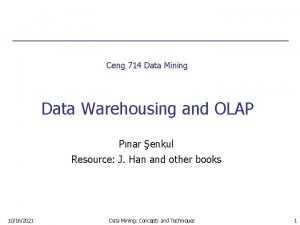 Ceng 714 Data Mining Data Warehousing and OLAP