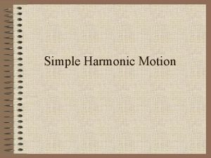 Simple Harmonic Motion Periodic Motion When a vibration