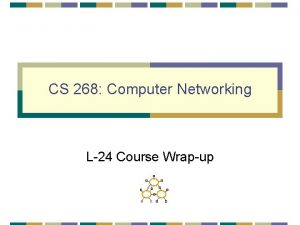 CS 268 Computer Networking L24 Course Wrapup Goals