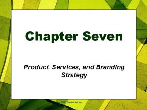 Chapter Seven Product Services and Branding Strategy Copyright