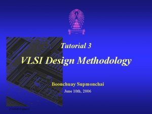 Tutorial 3 VLSI Design Methodology Boonchuay Supmonchai June