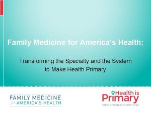 Family Medicine for Americas Health August 2014 Transforming