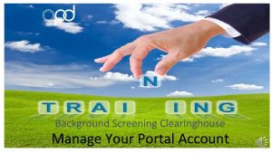 Background Screening Clearinghouse Barbara Palmer Manage Your Portal