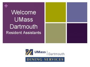Welcome UMass Dartmouth Resident Assistants Dining Locations The