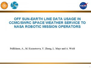 OFF SUNEARTH LINE DATA USAGE IN CCMCSWRC SPACE