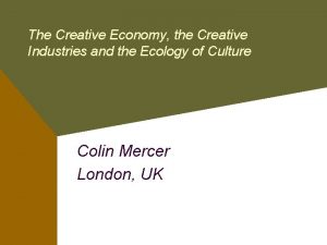 The Creative Economy the Creative Industries and the