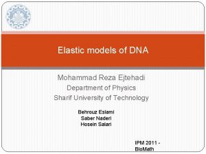 Elastic models of DNA Mohammad Reza Ejtehadi Department