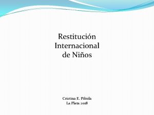 Restitucin Internacional de Nios Cristina E Pibida La