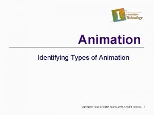 Animation Identifying Types of Animation Copyright Texas Education