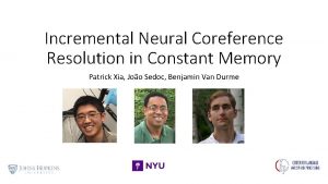 Incremental Neural Coreference Resolution in Constant Memory Patrick