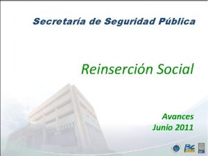 Secretara de Seguridad Pblica Reinsercin Social Avances Junio