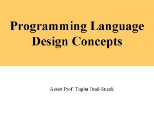 Programming Language Design Concepts Assist Prof Tugba OnalSuzek