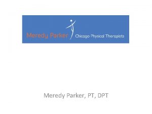 Meredy Parker PT DPT Indications for Physical Therapy