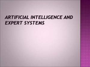 ARTIFICIAL INTELLIGENCE AND EXPERT SYSTEMS Artificial intelligence AI