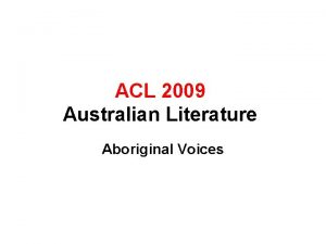 ACL 2009 Australian Literature Aboriginal Voices Given the