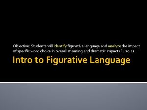 Objective Students will identify figurative language and analyze