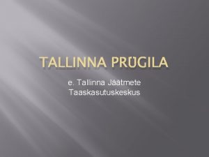 TALLINNA PRGILA e Tallinna Jtmete Taaskasutuskeskus Tutvustus Tallinna