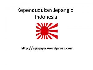 Kependudukan Jepang di Indonesia http ajiajaya wordpress com