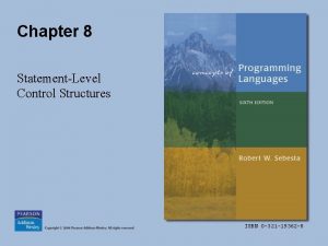 Chapter 8 StatementLevel Control Structures ISBN 0 321